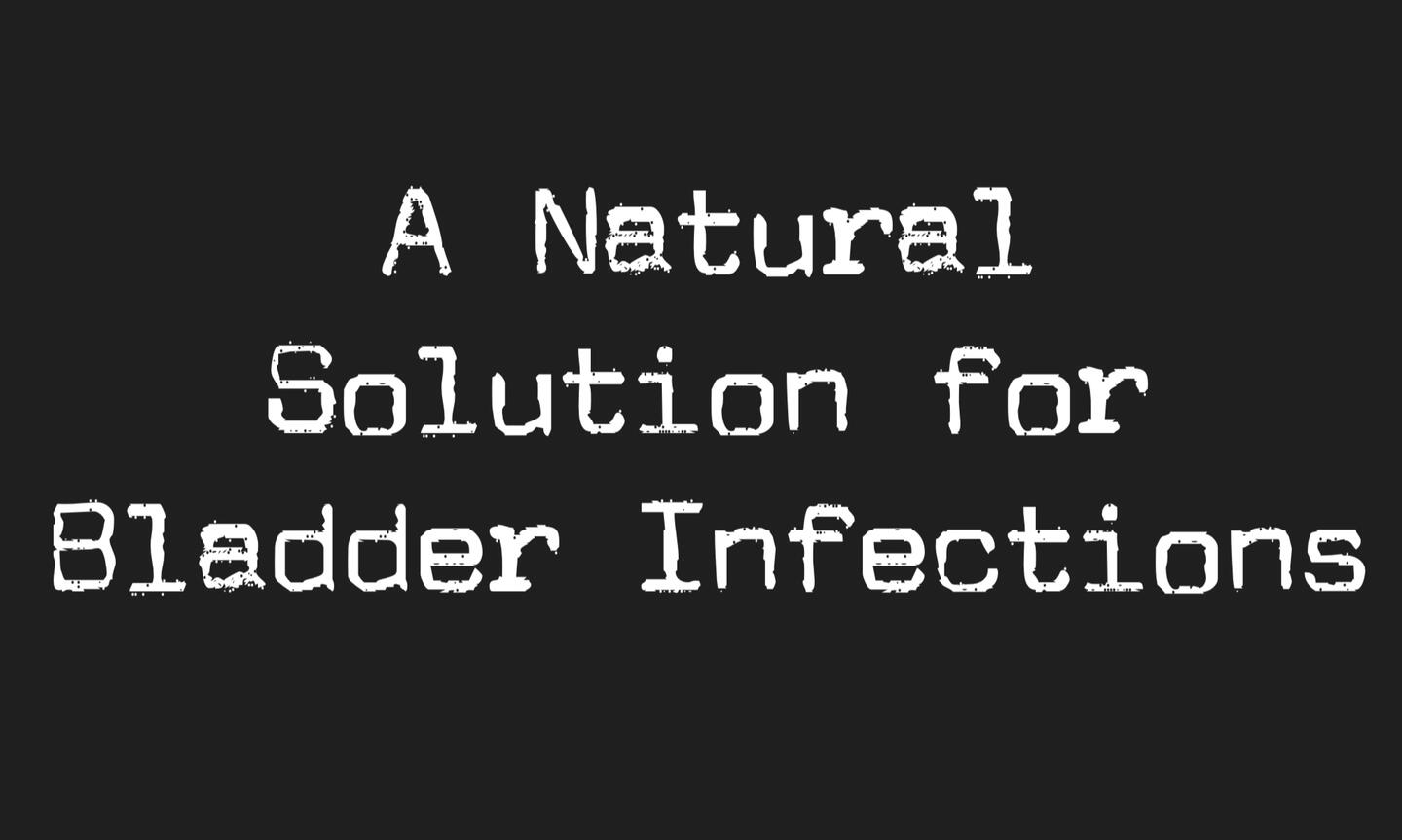 A Natural Solution for Bladder Infections